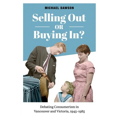 Cover: Selling Out or Buying In? Debating Consumerism in Vancouver and Victoria, 1945-1985