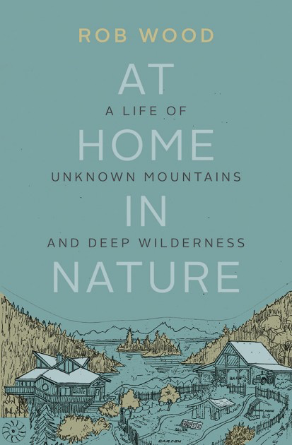 Cover: At Home in Nature: A Life of Unknown Mountains and Deep Wilderness