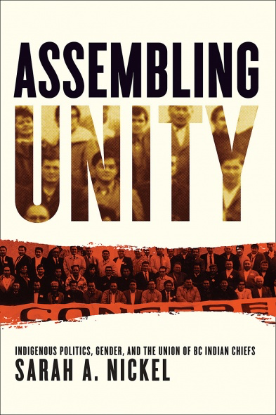 Cover: Assembling Unity: Indigenous Politics, Gender and the Union of BC Indian Chiefs