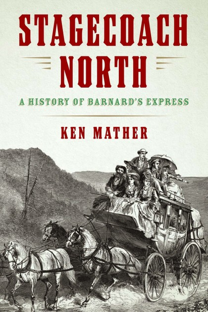 Cover: Stagecoach North: A History of Barnard’s Express