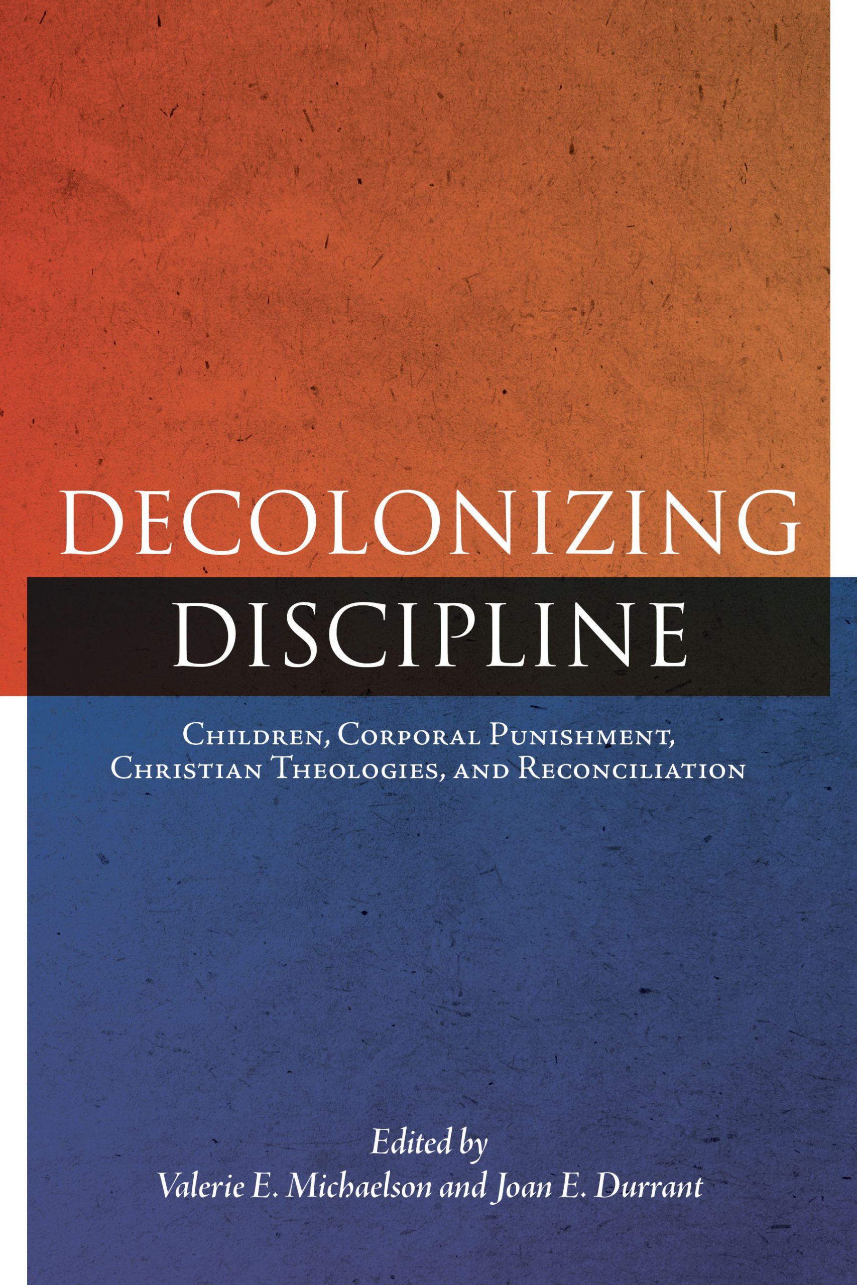 Cover: Decolonizing Discipline: Children, Corporal Punishment, Christian Theologies, and Reconciliation