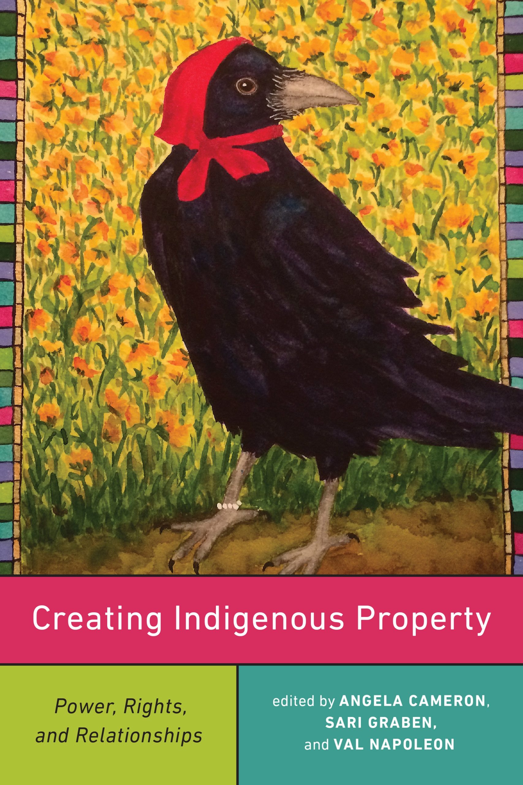 Cover: Creating Indigenous Property: Power, Rights, and Relationships