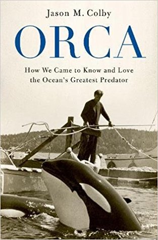 Cover: Orca: How We Came to Know and Love the Ocean’s Greatest Predator