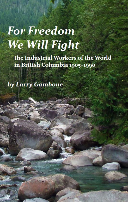Cover: For Freedom We Will Fight, the Industrial Workers of the World in British Columbia 1905-1990