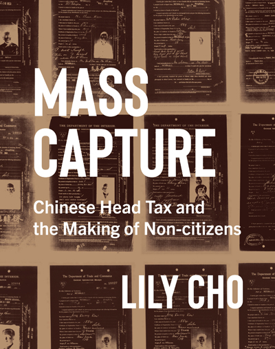 Cover: Mass Capture: Chinese Head Tax and the Making of Non-citizens