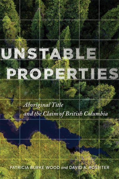 Cover: Unstable Properties: Aboriginal Title and the Claim of British Columbia