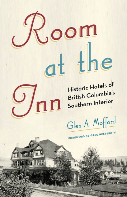 Cover: Room at the Inn: Historic Hotels of British Columbia’s Southern Interior