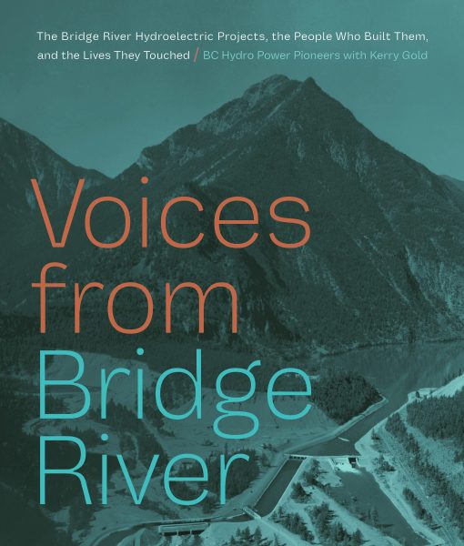 Cover: Voices from Bridge River: The Bridge River  Hydroelectric Projects, the People Who Built Them, and the Lives They Touched