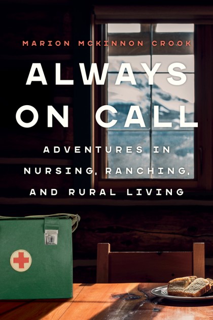 Cover: Always on Call: Adventures in Nursing, Ranching, and Rural Living