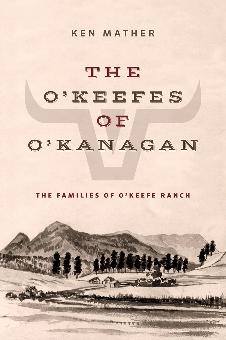 Cover: The O’Keefes of the O’Kanagan: The Families of O’Keefe Ranch