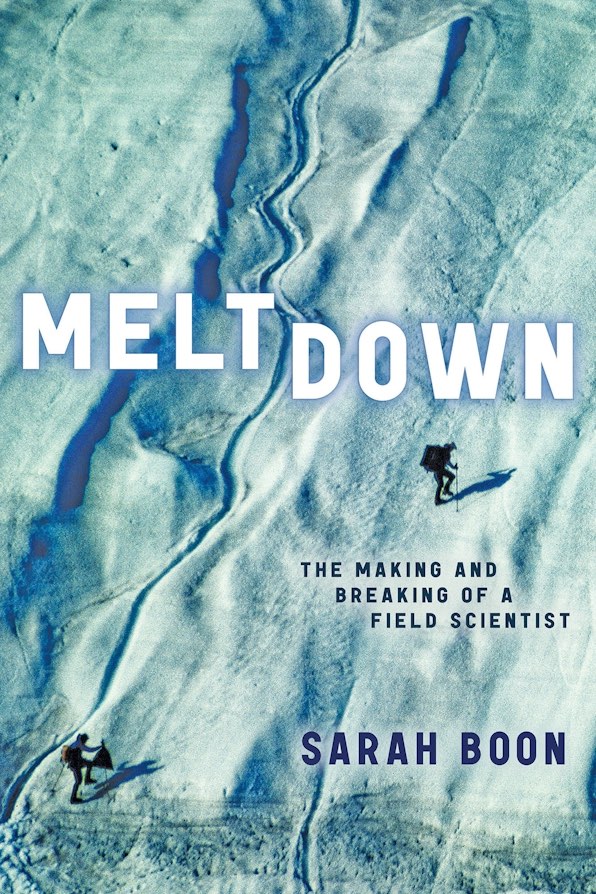 Cover: Meltdown: The Making and Breaking of a Field Scientist